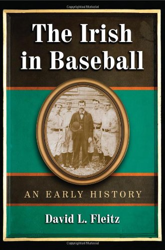 The Irish In Baseball An Early History David L Fleitz