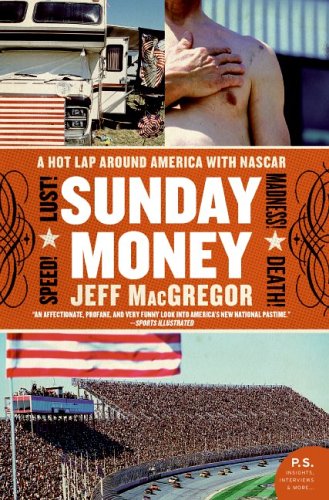 Sunday Money Speed Lust Madness Death A Hot Lap Around America With Nascar Ps Jeff Macgregor