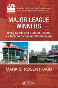 Major League Winners Using Sports And Cultural Centers As Tools For Economic Development Public Administration And Public Policy 1st Edition Mark S Rosentraub