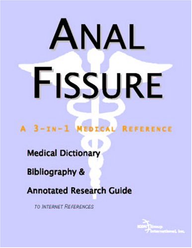 Anal Fissure A Medical Dictionary Bibliography And Annotated Research Guide To Internet References Icon Health Publications