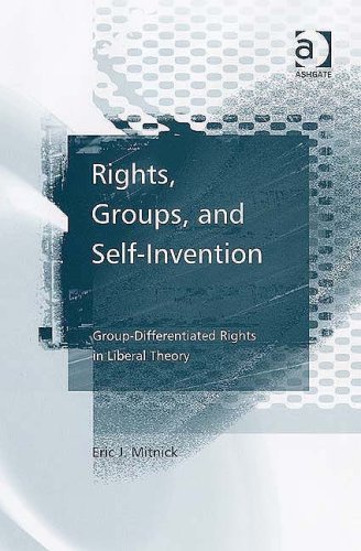 Rights Groups And Selfinvention Groupdifferentiated Rights In Liberal Theory Eric J Mitnick