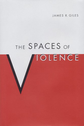 The Spaces Of Violence 1st Edition James R Giles