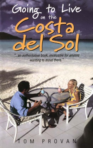 Going To Live On The Costa Del Sol Your Practical Guide To Enjoying A New Lifestyle In The Sun Tom Provan