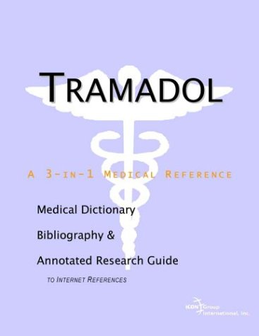 Tramadol A Medical Dictionary Bibliography And Annotated Research Guide To Internet References Icon Health Publications