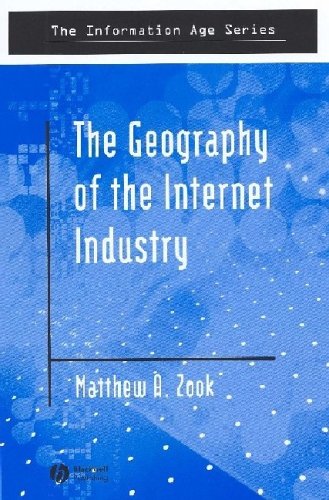 The Geography Of The Internet Industry Venture Capital Dotcoms And Local Knowledge Information Age Series 1st Edition Matthew Zook