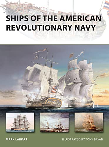 Ships Of The American Revolutionary Navy Mark Lardas Tony Bryan Illustrator