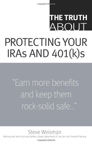 The Truth About Protecting Your Iras And 401ks 1st Edition Steve Weisman