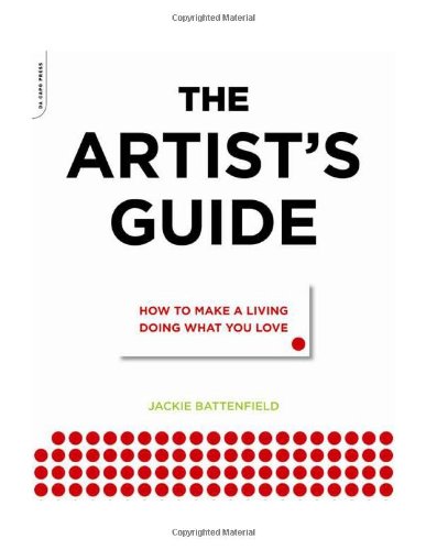 The Artists Guide How To Make A Living Doing What You Love Jackie Battenfield