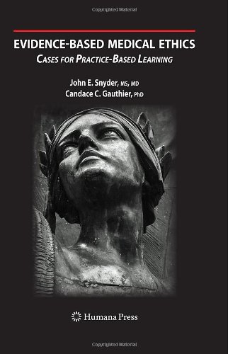 Evidencebased Medical Ethics Cases For Practicebased Learning 1st Edition John E Snyder Ms