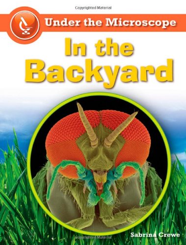 In The Backyard Under The Microscope 1st Edition Sabrina Crewe