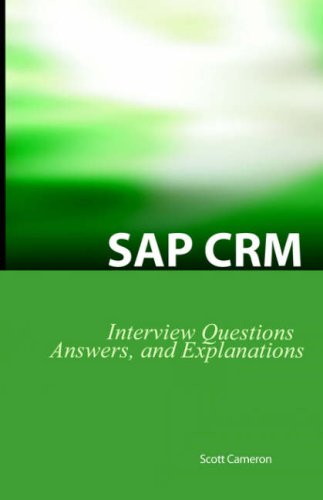 Sap Crm Interview Questions Answers And Explanations Sap Customer Relationship Management Certification Review Scott Cameron