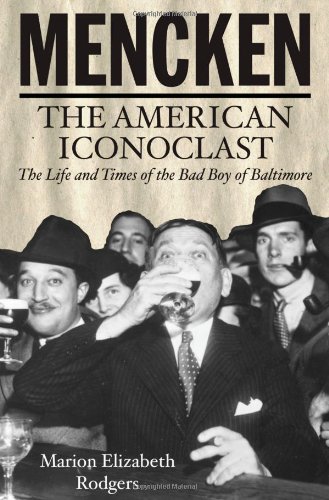 Mencken The American Iconoclast Marion Elizabeth Rodgers