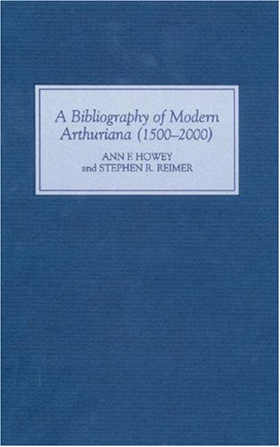 A Bibliography Of Modern Arthuriana 15002000 Annotated Edition Ann F Howey