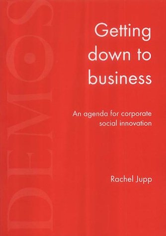 Getting Down To Business An Agenda For Corporate Social Innovation Rachel Jupp