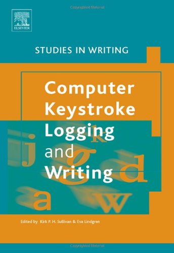 Computer Keystroke Logging And Writing Volume 18 Methods And Applications Studies In Writing Kirk Sullivan