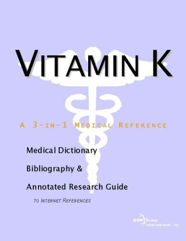 Vitamin K A Medical Dictionary Bibliography And Annotated Research Guide To Internet References Icon Health Publications