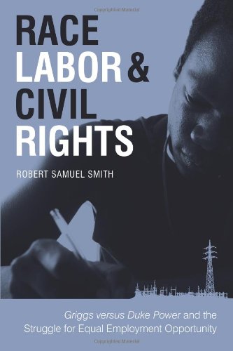 Race Labor Civil Rights Griggs Versus Duke Power And The Struggle For Equal Employment Opportunity Making The Modern South Robert Samuel Smith