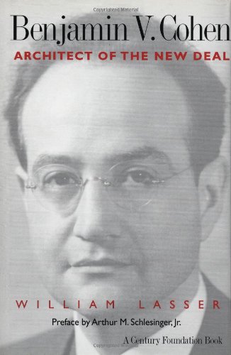 Benjamin V Cohen Architect Of The New Deal Prof William Lasser