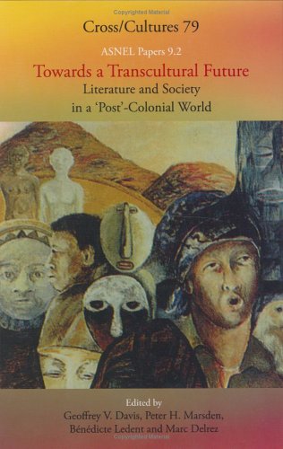 Towards A Transcultural Future Literature And Society In A Postcolonial World Asnel Papers 92 Cross Cultures 79 Geoffrey V Davis Peter H Marsden Bndicte Ledent Marc Delrez