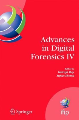 Advances In Digital Forensics Iv Ifip International Federation For Information Processing 1st Edition Indrajit Ray