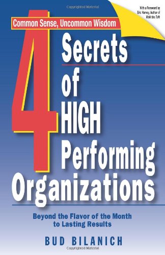 4 Secrets Of High Performing Organizations Beyond The Flavor Of The Month To Lasting Results Bud Bilanich