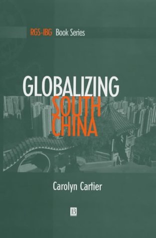 Globalizing South China RGS IBG Book Series 1st Edition by Carolyn Cartier ISBN 1557868883 9781557868886