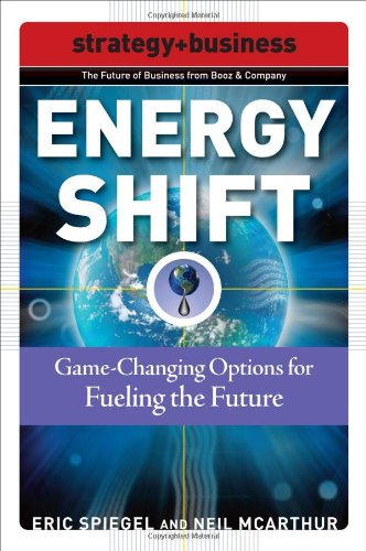 Energy Shift Gamechanging Options For Fueling The Future Future Of Business Series 1st Edition Eric Spiegel