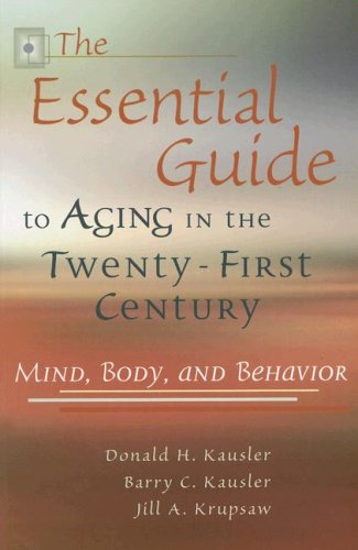 The Essential Guide To Aging In The Twentyfirst Century Mind Body And Behavior3rd Edition 1st Edition Donald H Kausler