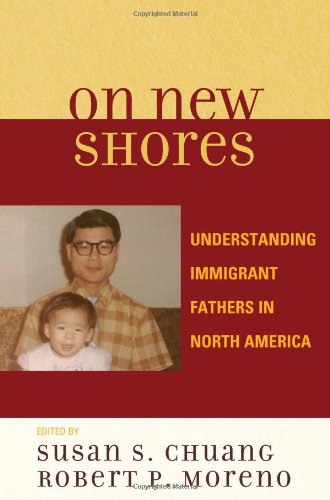 On New Shores Understanding Immigrant Fathers In North America Susan Chuang