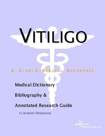 Vitiligo A Medical Dictionary Bibliography And Annotated Research Guide To Internet References Icon Health Publications