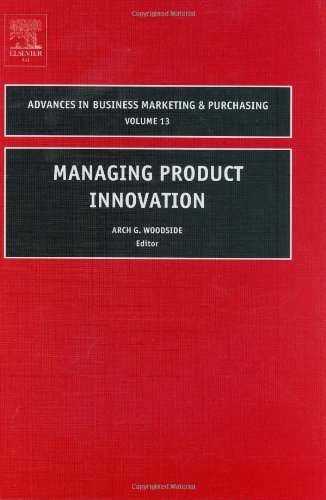 Managing Product Innovation Advances In Business Marketing And Purchasing 1st Edition Arch G Woodside