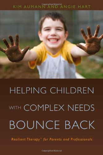 Helping Children With Complex Needs Bounce Back Resilient Therapy For Parents And Professionals 1st Edition Kim Aumann