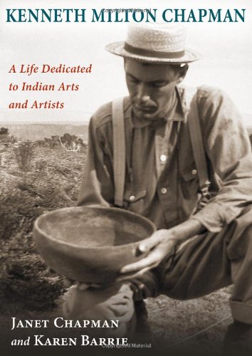 Kenneth Milton Chapman A Life Dedicated To Indian Arts And Artists Janet Chapman