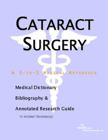 Cataract Surgery A Medical Dictionary Bibliography And Annotated Research Guide To Internet References Icon Health Publications