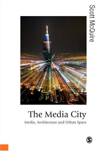The Media City Media Architecture And Urban Space Published In Association With Theory Culture Society Dr Scott Mcquire