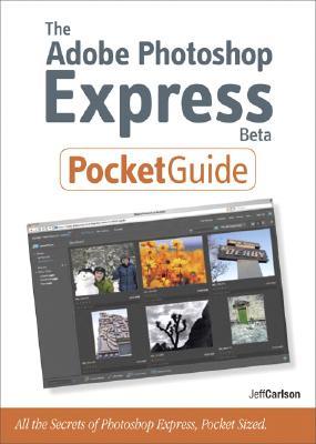 The Adobe Photoshop Express Beta Pocket Guide All The Secrets Of Adobe Photoshop Express Pocket Sized Carlson
