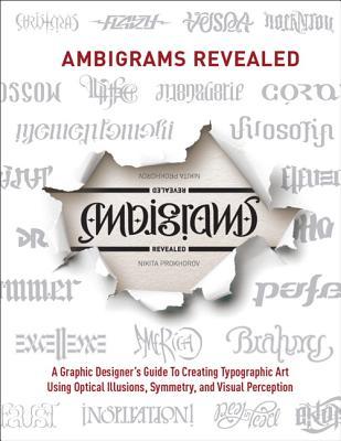 Ambigrams Revealed Graphic Designers Guide To Creating Typographic Art Using Optical Illusions Symmetry And Visual Perception Prokhorov