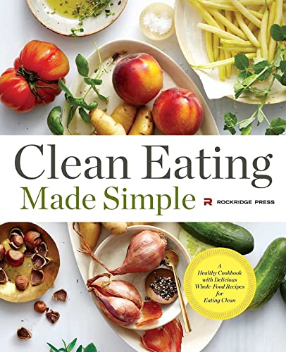 Clean Eating Made Simple A Healthy Cookbook With Delicious Wholefood Recipes For Eating Clean Press