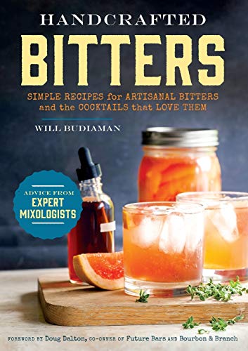 Handcrafted Bitters Simple Recipes For Artisanal Bitters And The Cocktails That Love Them Will Budiaman