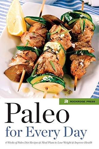 Paleo For Every Day 4 Weeks Of Paleo Diet Recipes Meal Plans To Lose Weight Improve Health Press