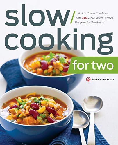 Slow Cooking For Two A Slow Cooker Cookbook With 101 Slow Cooker Recipes Designed For Two People Mendocino Press