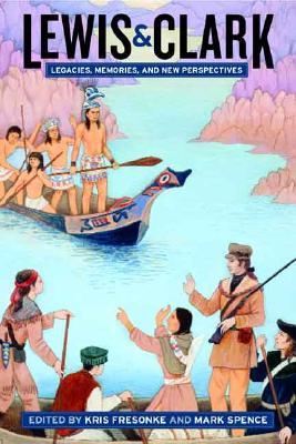 Lewis Clark Legacies Memories And New Perspectives Fresonke