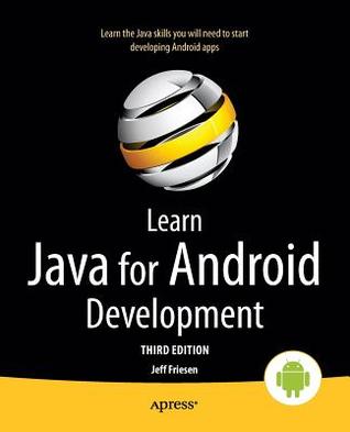 Learn Java For Android Development Java 8 And Android 3rd New Edition Friesen