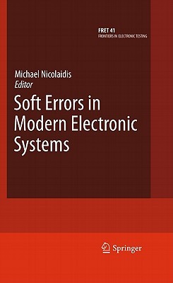 Soft Errors In Modern Electronic Systems 1 Ed Nicolaidis Michaeleditor