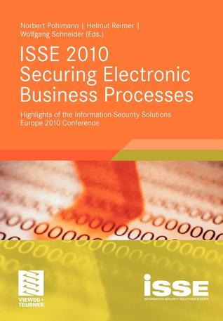 Isse 2010 Securing Electronic Business Processes Highlights Of The Information Security Solutions Europe 2010 Conference 1st Ed Pohlmann