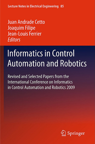 Informatics In Control Automation And Robotics Selected Papers From The International Conference On Informatics In Control Automation And Robotics 2009 25 July Icinco 2009 Cetto