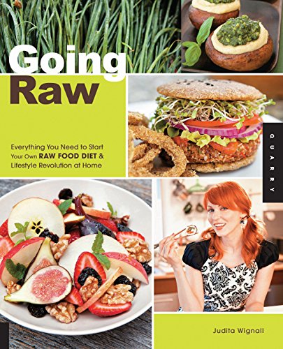 Going Raw Everything You Need To Start Your Own Raw Food Diet And Lifestyle Revolution At Home Wignall