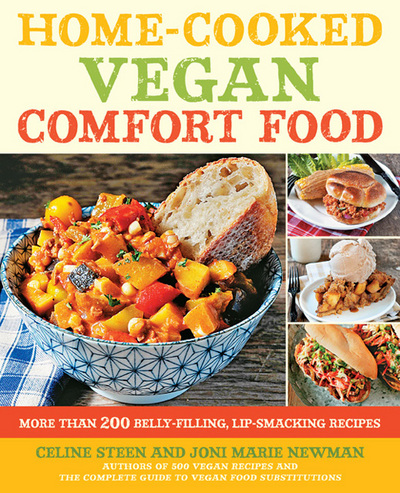 Homecooked Vegan Comfort Food More Than 200 Bellyfilling Lipsmacking Recipes Celine Steen