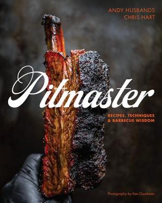 Pitmaster Recipes Techniques And Barbecue Wisdom Husbands