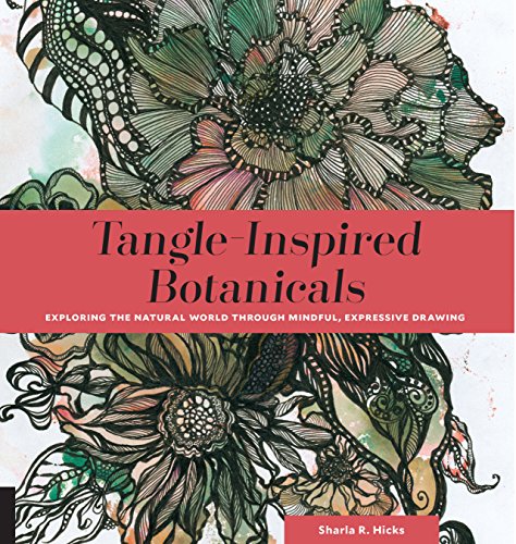 Tangleinspired Botanicals Exploring The Natural World Through Mindful Expressive Drawing Digital Edition Hicks